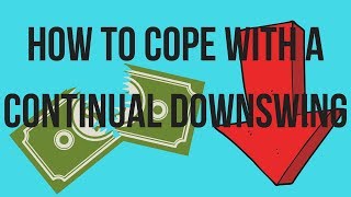 How To Cope With A Continual Downswing In Poker