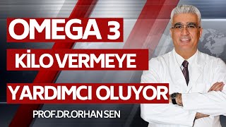 “Omega 3 Kilo Vermeye Yardımcı Oluyor”  Prof  Dr  Orhan Şen