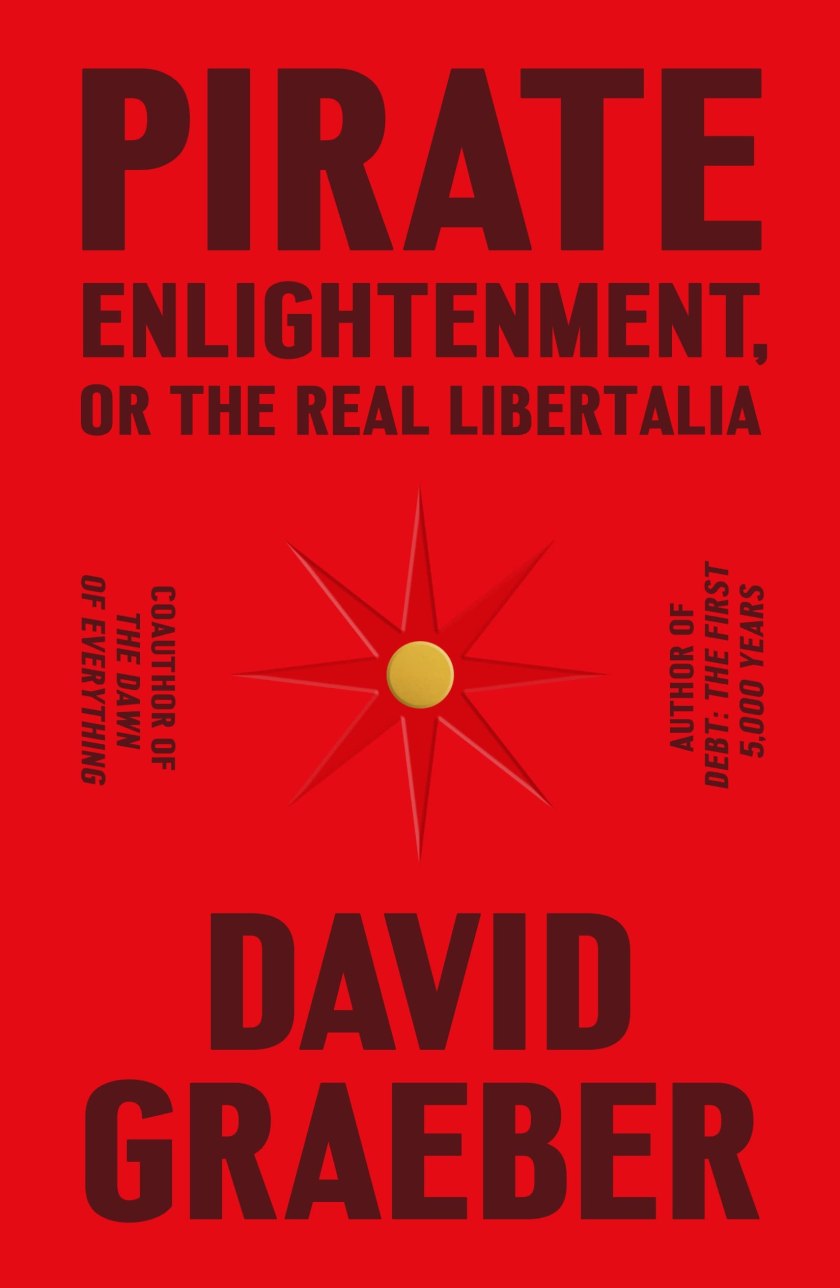 The Farrar, Strauss, Giroux cover for David Graeber's 'Pirate Enlightenment, Or the Real Libertalia.'