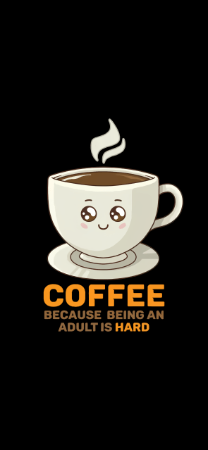 Coffee…. Because Being An Adult is Hard (1440×3120)