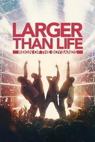 Larger than Life: Reign of the Boybands (2024) 