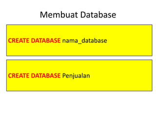 CREATE DATABASE nama_database
Membuat Database
CREATE DATABASE Penjualan
 