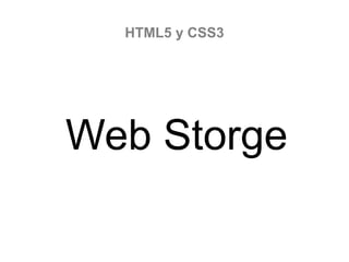 HTML5 y CSS3

Web Storge

 