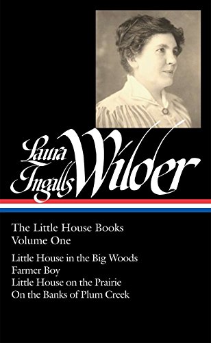 Laura Ingalls Wilder: The Little House Books Vol. 1 (Loa #229): Little House in the Big Woods / Farmer Boy / Little House on the Prairie / On the Banks of Plum Creek (Library of America)