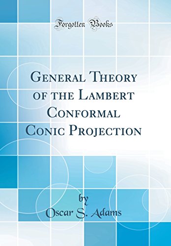 General Theory of the Lambert Conformal Conic Projection (Classic Reprint)