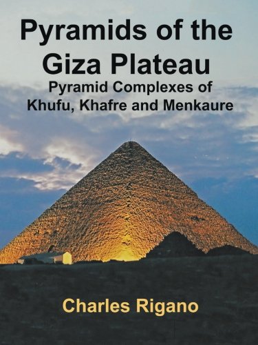 Pyramids of the Giza Plateau: Pyramid Complexes of Khufu, Khafre, and Menkaure