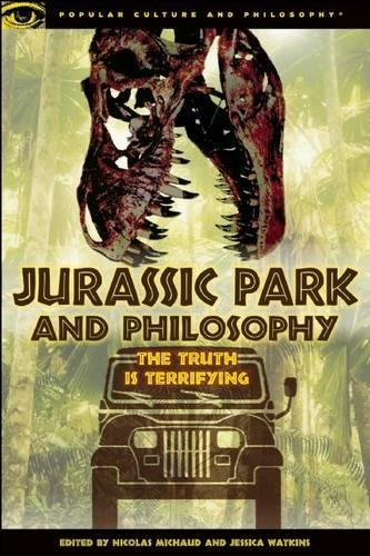 Jurassic Park and Philosophy: The Truth Is Terrifying: 82 (Popular Culture and Philosophy, 82)