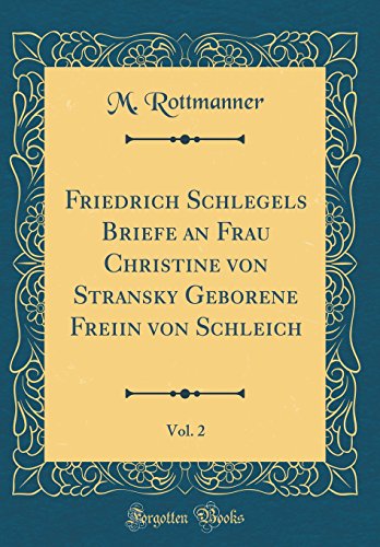 Friedrich Schlegels Briefe an Frau Christine Von Stransky Geborene Freiin Von Schleich, Vol. 2 (Classic Reprint)