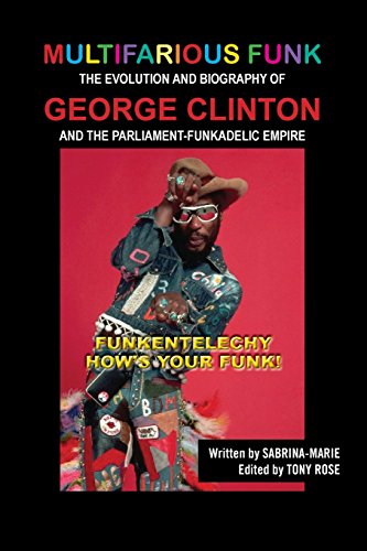 Multifarious Funk: The Evolution and Biography of George Clinton and The Parliament-Funkadelic Empire: (Funkentelechy) How's Your Funk!