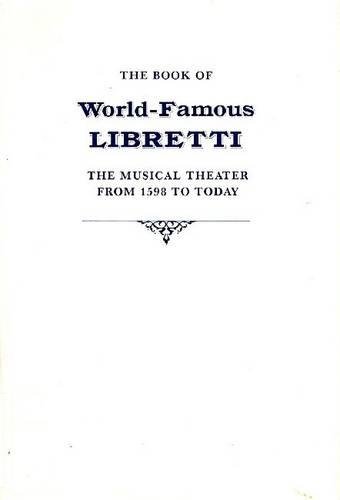 The Book of World-Famous Libretti: The Musical Theater From 1598 to Today: 0 (Ex)