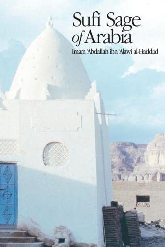 Sufi Sage of Arabia: Imam Abdallah ibn Alawi al-Haddad (The Fons Vitae Imam al-Haddad Spiritual Masters series)