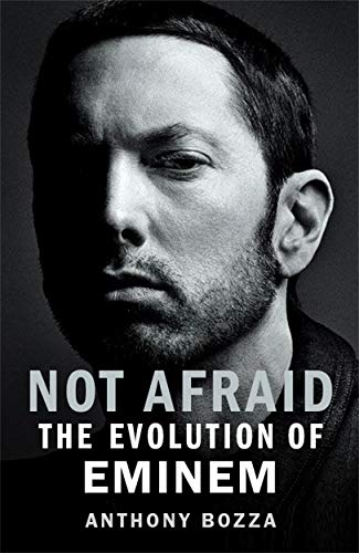 Anthony BozzaNot Afraid: The Evolution of Eminem