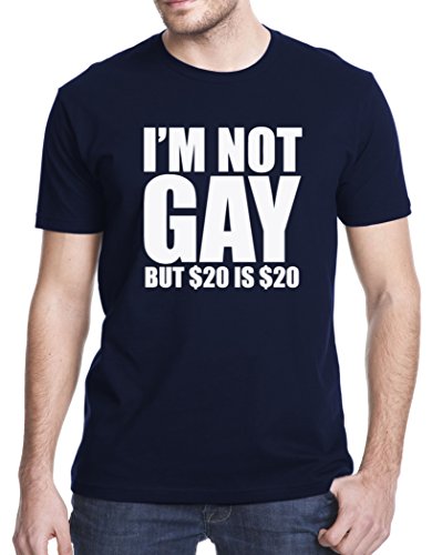 I am not Gay but $20 is $20 Funny College T-Shirt, 2XL, Navy