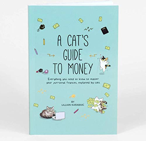 A Cat's Guide to Money: Everything You Need to Know to Master Your Purrsonal Finances, Explained By Cats Paperback – July 31, 2019