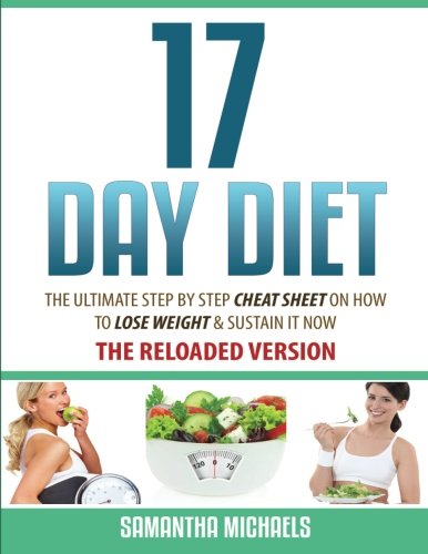 17 Day Diet : The Ultimate Step by Step Cheat Sheet on How to Lose Weight & Sustain It Now