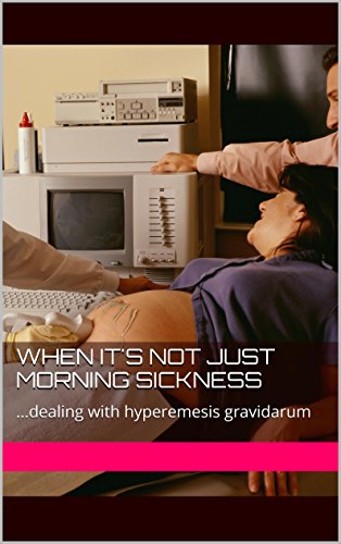 When it's not just morning sickness: ...dealing with hyperemesis gravidarum