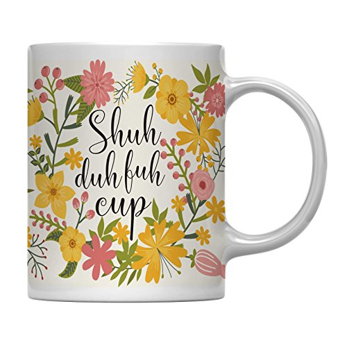 Andaz Press 11oz. Floral Flowers with Funny Rude Quote Coffee Mug Gift, Shuh Duh Fuh Cup, 1-Pack, STFU Sarcastic Gift for Her Shuh Duh Fuh Cup Mug Stfu Mug