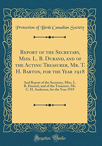 Report of the Secretary, Miss. L. B. Durand, and of the Acting Treasurer, Mr. T. H. Barton, for the Year 1918: And Report of the Secretary, Miss. L. ... Anderson, for the Year 1919 (Classic Reprint) Hardcover – Import, 19 November 2018