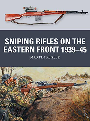 Sniping Rifles on the Eastern Front 1939–45 (Weapon, 67)