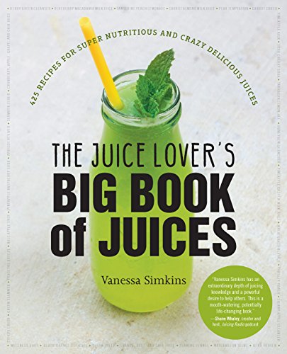 Harvard Common Press The Juice Lover's Big Book of Juices: 425 Recipes for Super Nutritious and Crazy Delicious_Juices