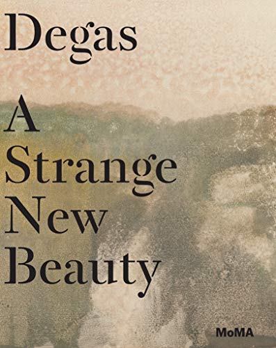 Edgar Degas: A Strange New Beauty