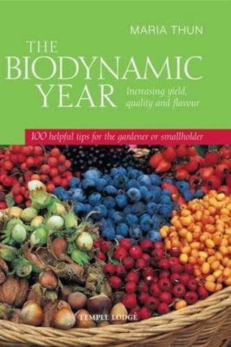 The Biodynamic Year: Increasing Yield, Quality and Flavour: 100 Helpful Tips for the Gardener or Smallholder