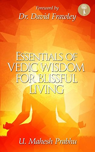 The Essentials of Vedic Wisdom for Blissful Living