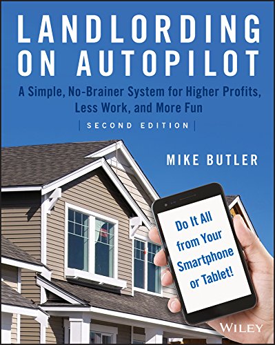 Landlording on AutoPilot: A Simple, No-Brainer System for Higher Profits, Less Work and More Fun (Do It All from Your Smartphone or Tablet!) Paperback – April 3, 2018