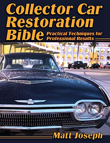 Collector Car Restoration Bible: Practical Techniques for Professional Results