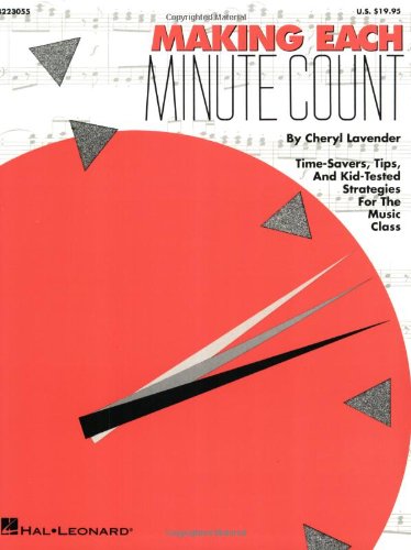 Making Each Minute Count: Time-Savers, Tips, and Kid-Tested Strategies for the Music Class