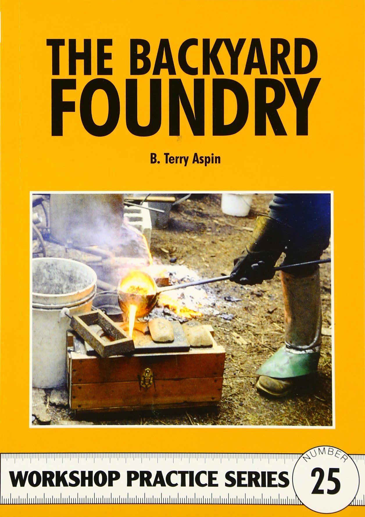 The Backyard Foundry Workshop Practice No 25 B Terry Aspin