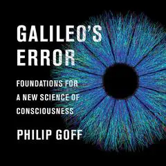 Galileo's Error: Foundations for a New Science of Consciousness Audibook, by 