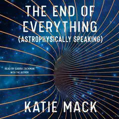 The End of Everything: (Astrophysically Speaking) Audibook, by 