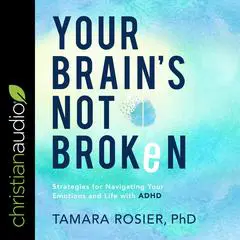 Your Brain's Not Broken: Strategies for Navigating Your Emotions and Life with ADHD Audibook, by 