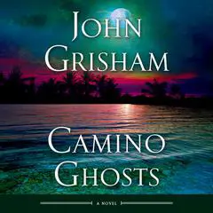 Camino Ghosts: A Novel Audibook, by John Grisham