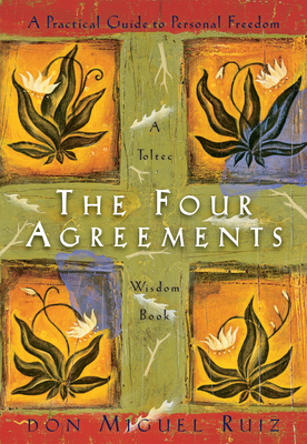 The Four Agreements: A Practical Guide to Personal Freedom (A Toltec Wisdom Book #1)