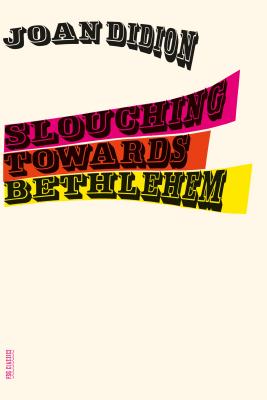 Slouching Towards Bethlehem: Essays (FSG Classics)