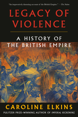 Legacy of Violence: A History of the British Empire