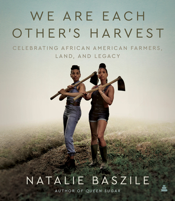 We Are Each Other’s Harvest: Celebrating African American Farmers, Land, and Legacy