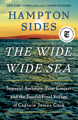 The Wide Wide Sea: Imperial Ambition, First Contact and the Fateful Final Voyage of Captain James Cook