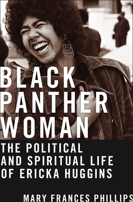 Black Panther Woman: The Political and Spiritual Life of Ericka Huggins (Black Power #6)