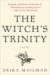 The Witch's Trinity A Novel by Erika Mailman