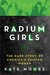 The Radium Girls The Dark Story of America's Shining Women by Kate Moore