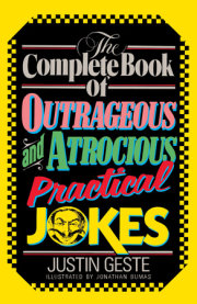 The Complete Book of Outrageous and Atrocious Practical Jokes 