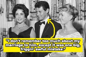 Elizabeth Taylor, Eddie Fisher, and Debbie Reynolds posing together, with a quote from Reynolds reading: "I don't remember too much about my marriage to him, except it was one big, friggin' awful mistake."