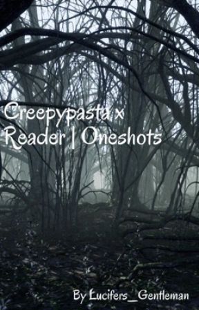 Creepypasta x Reader | Oneshots by Lucifers_Gentleman