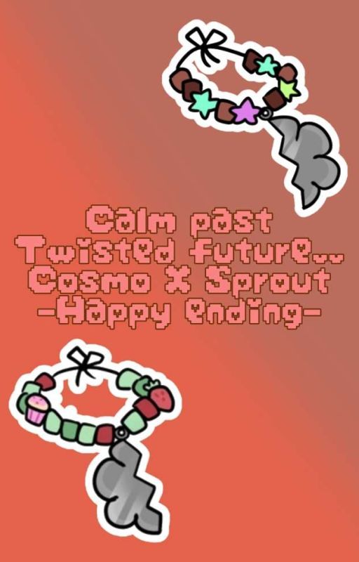 Calm past, Twisted future.. (Cosmo x Sprout) by Cat_notfound6