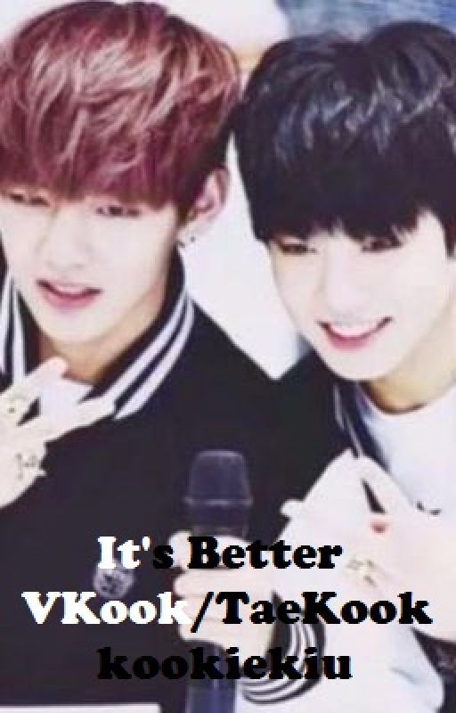 It's Better [VKook] (END) oleh kookiekiu