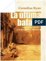 Cornelius Ryan La Ultima Batalla La Caida de Berlin y La Derrota Del Nazismo