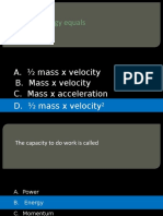 Kinetic Energy Equals: A. Mass X Velocity B. Mass X Velocity C. Mass X Acceleration D. Mass X Velocity